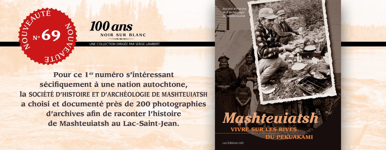 Bandeau présentant le nouveau livre Mashteuiatsh, vivre sur les rives du Pemuakami, dans la collection  «100 ans noir sur blanc»