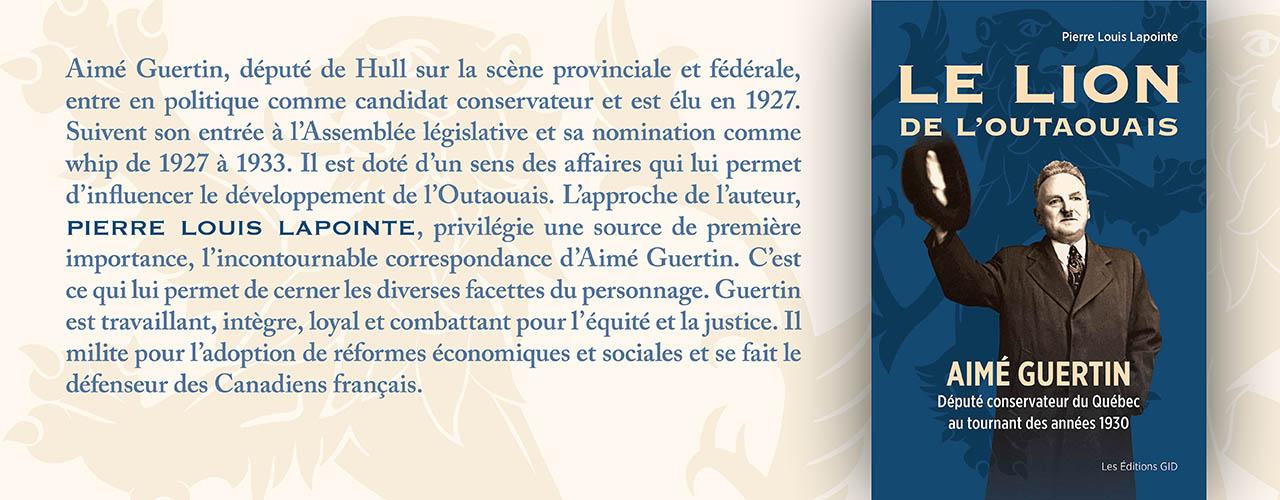 Bandeau annonçant la parution et descrivant le nouveau livre Le lion de l’Outaouais, Aimé Guertin, député conservateur du Québec au tournant des années 1930