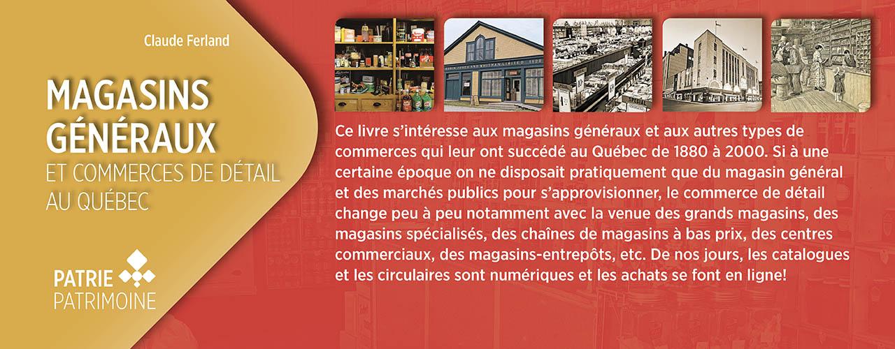 Bandeau annonçant la parution et descrivant le nouveau livre Magasins généraux et commerces de détail au Québec, paru dans la collection «Patrie-Patrimoine»