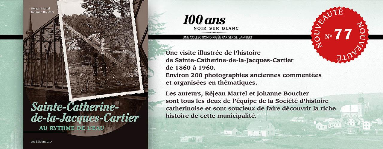 Bandeau annonçant la parution et descrivant le nouveau livre Sainte-Catherine-de-la-Jacques-Cartier, au rythme de l’eau, paru dans la collection «100 ans noir sur blanc»