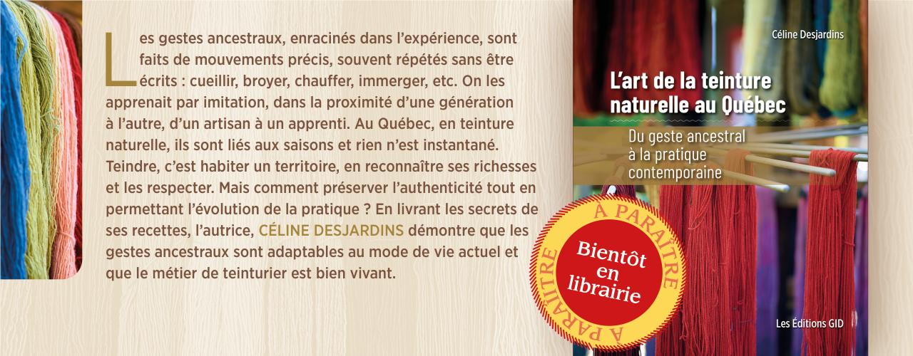 Bandeau annonçant la parution et décrivant le nouveau livre L’art de la teinture naturelle au Québec, du geste ancestral à la pratique contemporaine