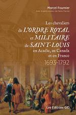 Page couverture du livre Les chevaliers de l’Ordre royal et militaire de Saint-Louis en Acadie, au Canada et en France 1693-1792